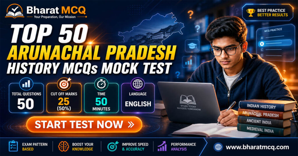 Top 50 History of Arunachal Pradesh Mock Test For Competitive Exam MCQs